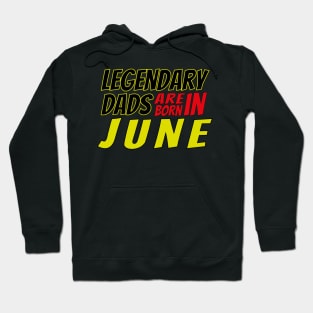 Legendary Dads Are Born In June Hoodie